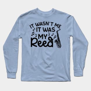 It Wasn't Me It Was My Reed Saxophone Marching Band Cute Funny Long Sleeve T-Shirt